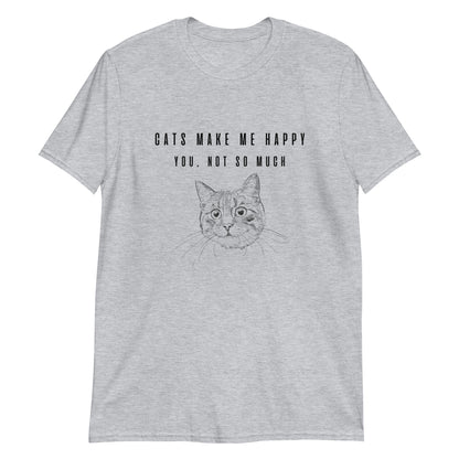 Short-Sleeve Unisex T-Shirt "Cats make me happy. You, not so much"