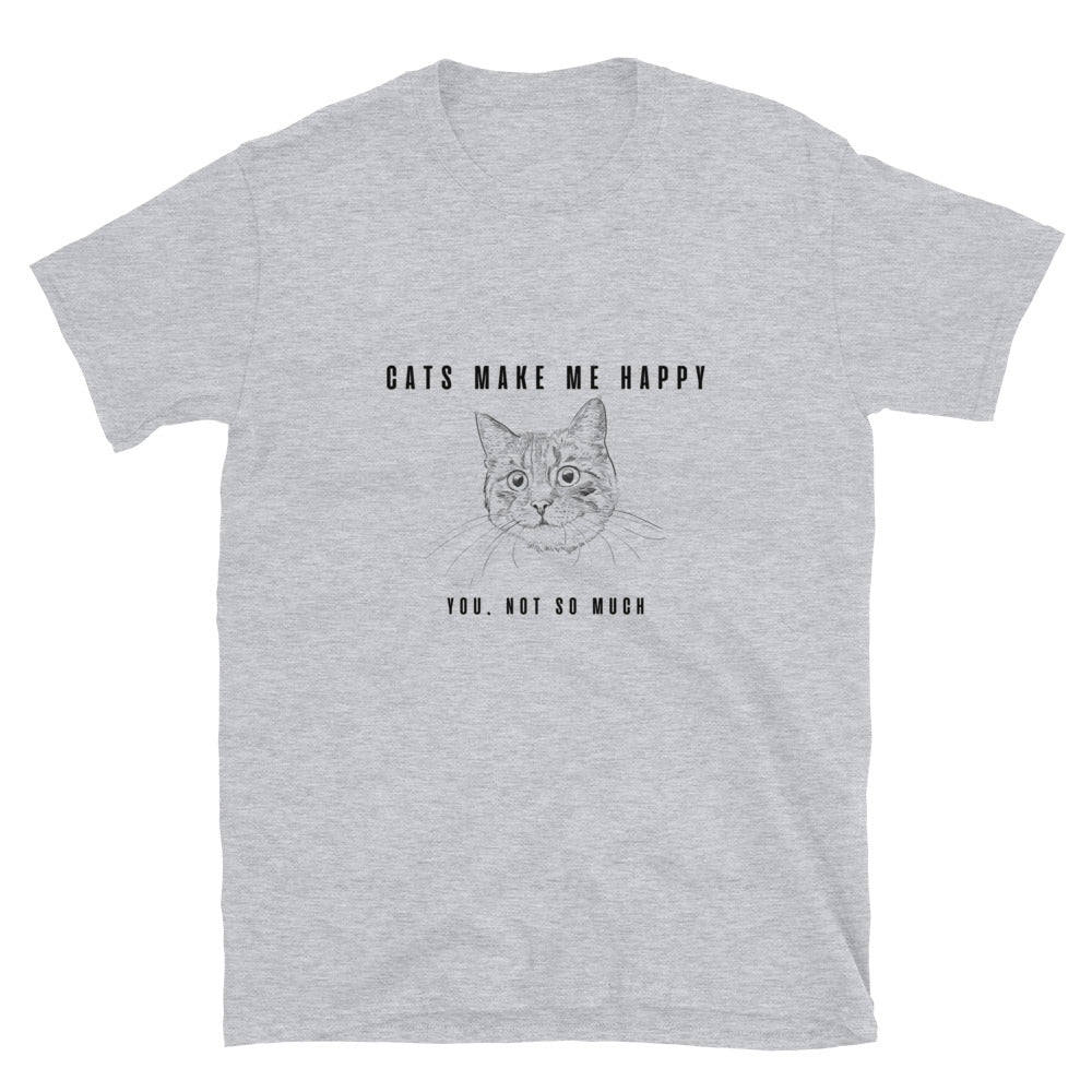 Short-Sleeve Unisex T-Shirt "Cats make me happy. You, not so much"