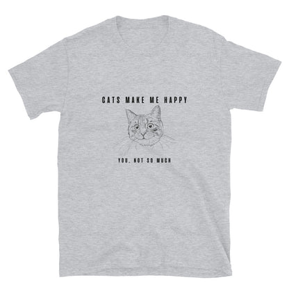 Short-Sleeve Unisex T-Shirt "Cats make me happy. You, not so much"