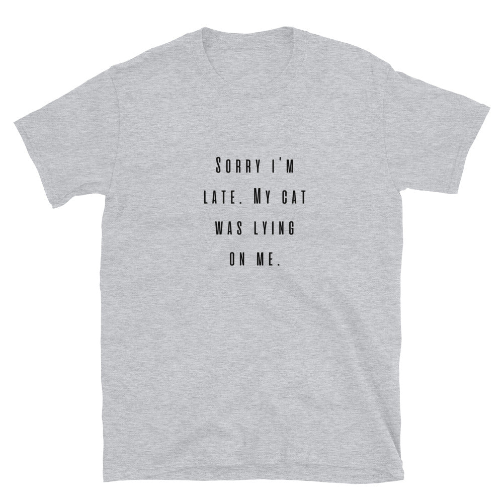 Short-Sleeve Unisex T-Shirt "Sorry I'm late, my cat was lying on me"