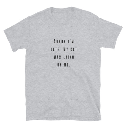 Short-Sleeve Unisex T-Shirt "Sorry I'm late, my cat was lying on me"