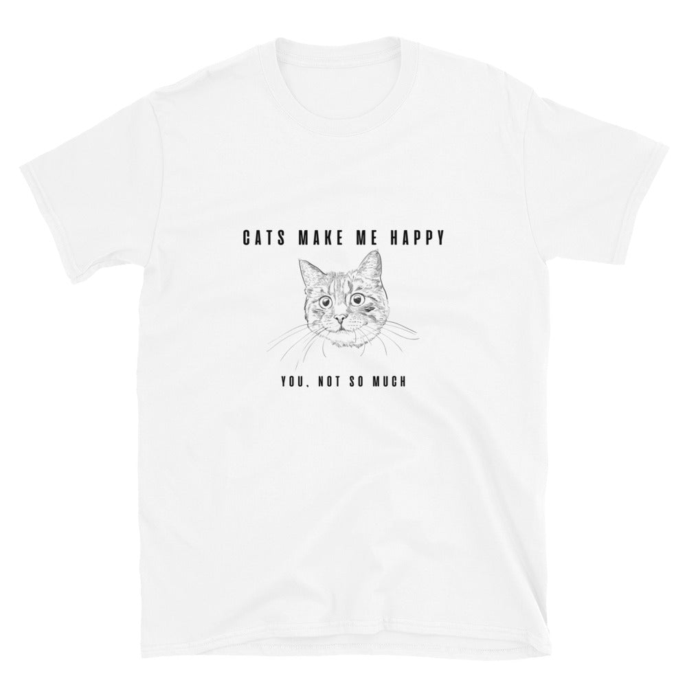 Short-Sleeve Unisex T-Shirt "Cats make me happy. You, not so much"