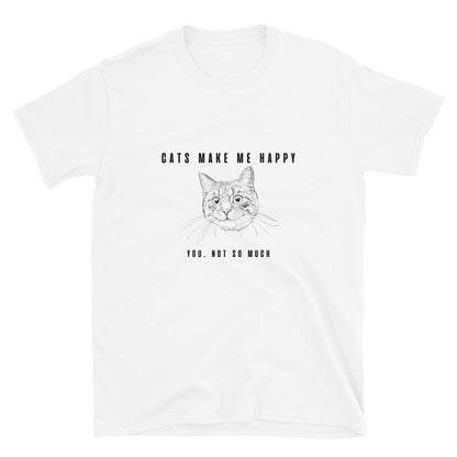 Short-Sleeve Unisex T-Shirt "Cats make me happy. You, not so much"