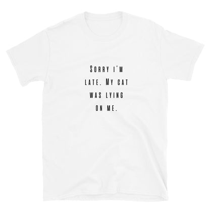 Short-Sleeve Unisex T-Shirt "Sorry I'm late, my cat was lying on me"