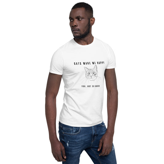 Short-Sleeve Unisex T-Shirt "Cats make me happy. You, not so much"